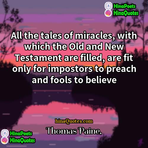 Thomas Paine Quotes | All the tales of miracles, with which
